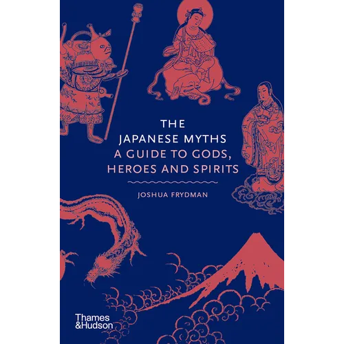 The Japanese Myths: A Guide to Gods, Heroes and Spirits - Hardcover