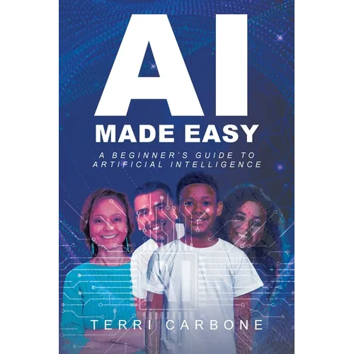 AI Made Easy: A Beginner's Guide to Artificial Intelligence - Paperback