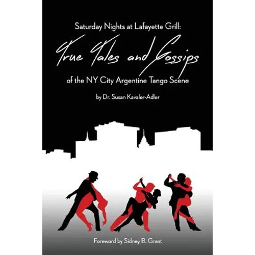 Saturday Nights at Lafayette Grill: True Tales & Gossips of NY City Argentine Tango Scene - Paperback