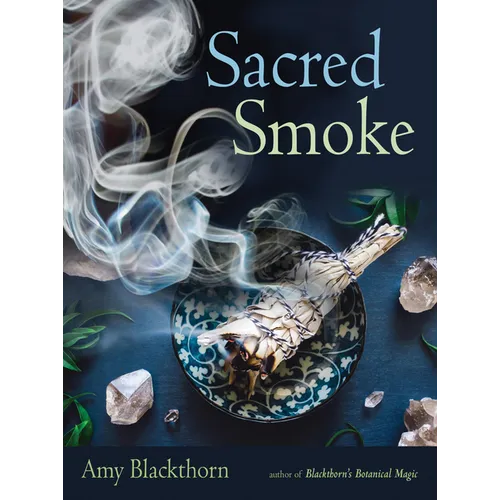 Sacred Smoke: Clear Away Negative Energies and Purify Body, Mind, and Spirit - Paperback