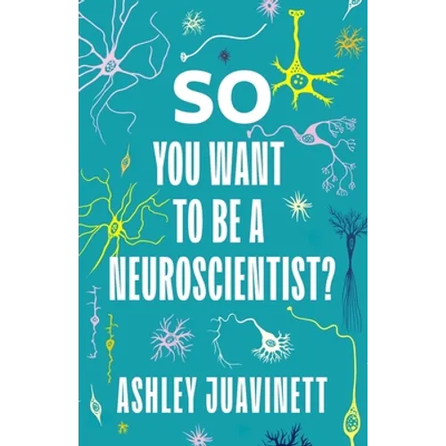 So You Want to Be a Neuroscientist? - Hardcover