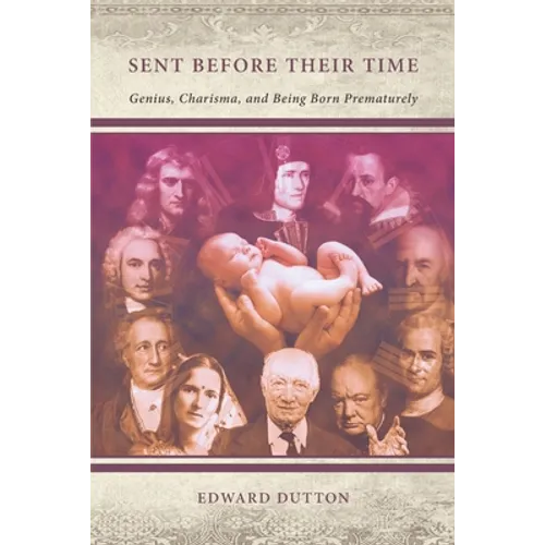 Sent Before Their Time: Genius, Charisma, and Being Born Prematurely - Paperback