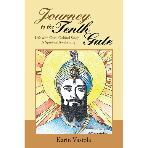 Journey to the Tenth Gate: Life with Guru Gobind Singh - A Spiritual Awakening - Paperback