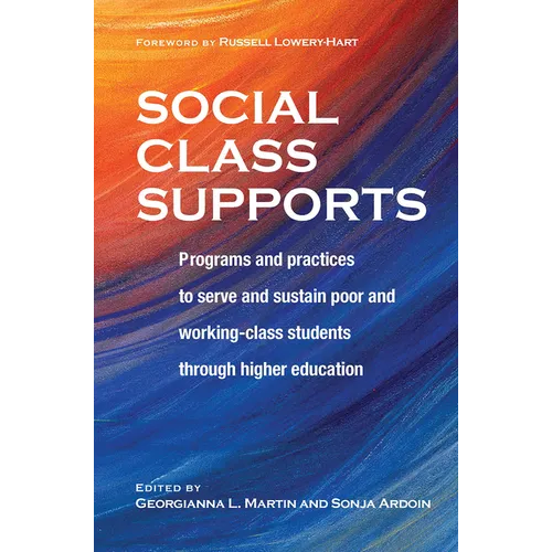 Social Class Supports: Programs and Practices to Serve and Sustain Poor and Working-Class Students through Higher Education - Paperback