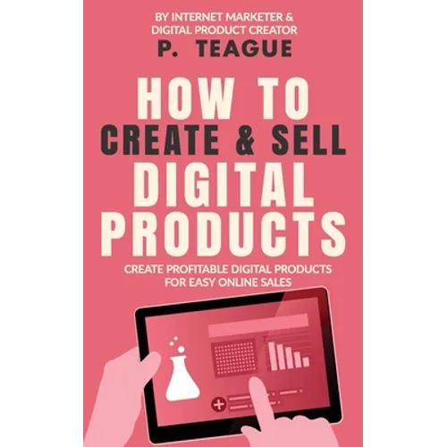 How To Create & Sell Digital Products: Create profitable digital products for easy online sales - Paperback