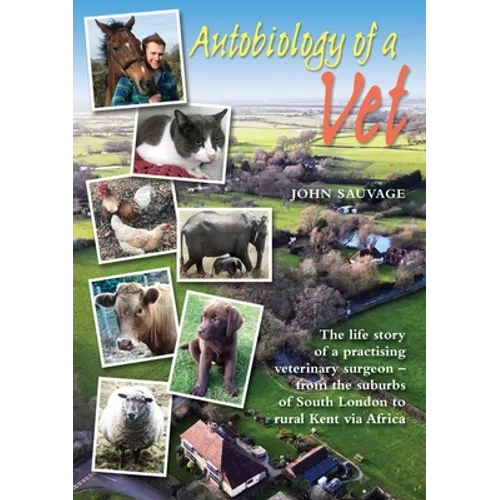 Autobiology of a Vet: The life story of a practising veterinary surgeon - from the suburbs of South London to rural Kent via Africa (A vet's life) - Paperback