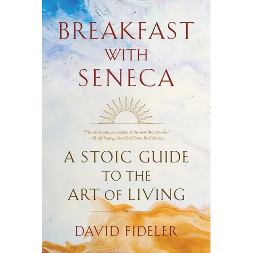 Breakfast with Seneca: A Stoic Guide to the Art of Living - Paperback