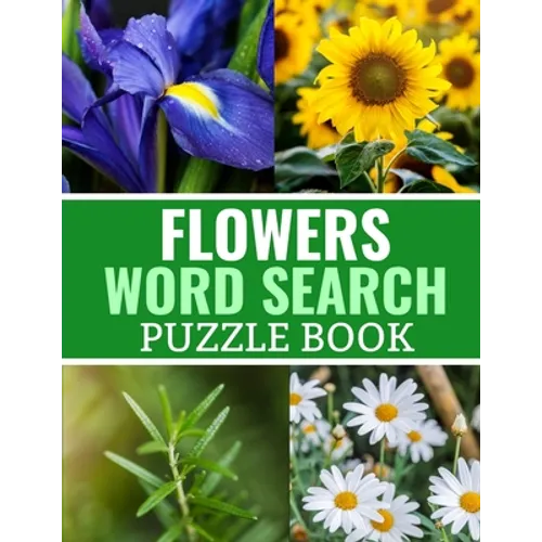 Flowers Word Search Puzzle Book: 40 Large Print Challenging Puzzles About Flowers, Plants & Nature - Gift for Summer, Vacations & Free Times - Paperback