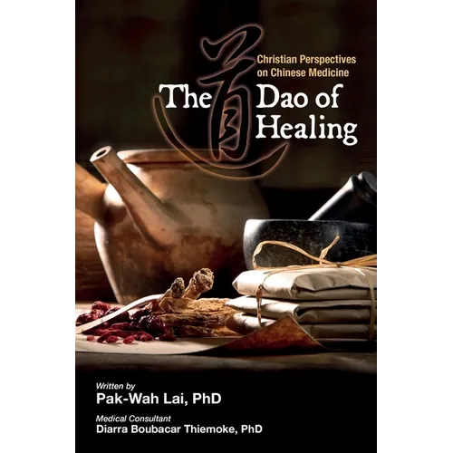 The Dao of Healing: Christian Perspectives on Chinese Medicine - Paperback