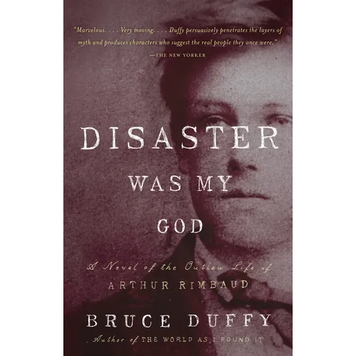 Disaster Was My God: A Novel of the Outlaw Life of Arthur Rimbaud - Paperback