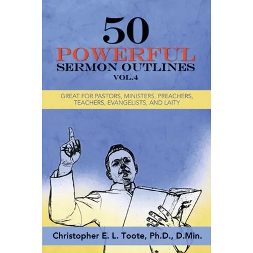 50 Powerful Sermon Outlines, Vol. 4: Great for Pastors, Ministers, Preachers, Teachers, Evangelists, and Laity - Paperback