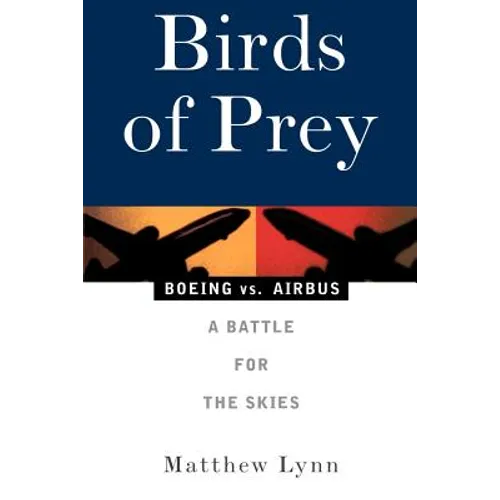 Birds of Prey: Boeing vs. Airbus: A Battle for the Skies - Paperback