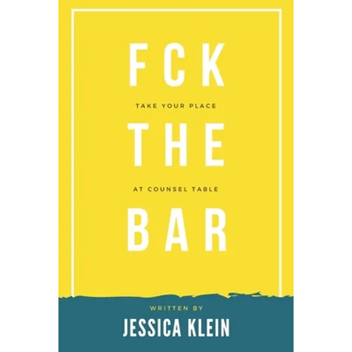 Fck The Bar: Take Your Place at Counsel Table - Paperback