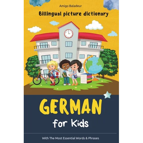 German for Kids: Billingual Picture Dictionary - With the Most Essential Words and Phrases - Paperback