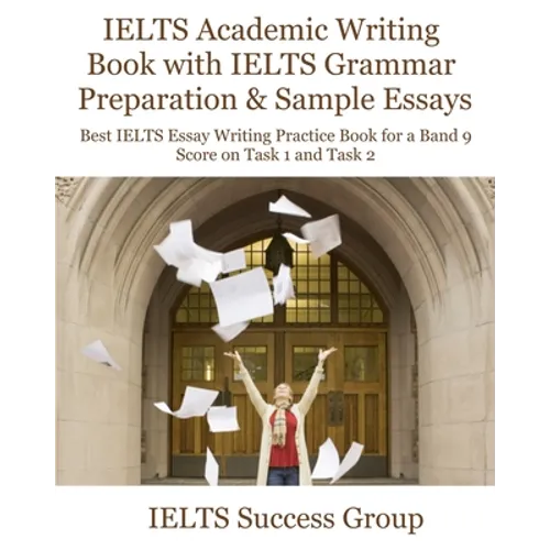 IELTS Academic Writing Book with IELTS Grammar Preparation & Sample Essays: Best IELTS Essay Writing Practice Book for a Band 9 Score on Task 1 and Ta - Paperback