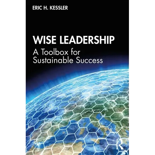 Wise Leadership: A Toolbox for Sustainable Success - Paperback