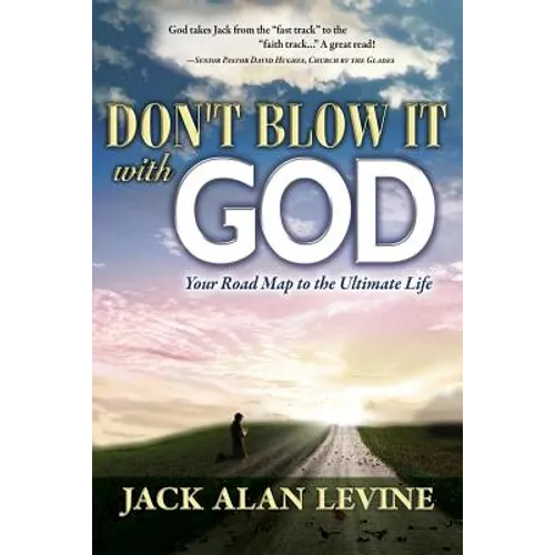 Don't Blow It with God: Your Road Map to the Ultimate Life - Paperback