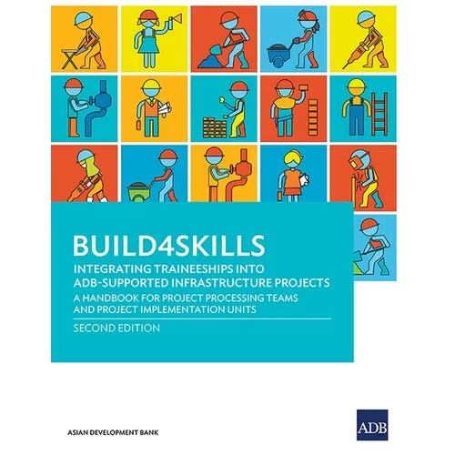 Build4Skills: Integrating Traineeships into ADB-Supported Infrastructure Projects-A Handbook for Project Processing Teams and Project Implementation U - Paperback