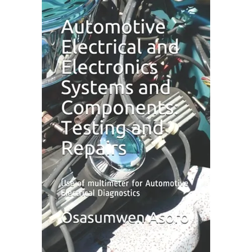Automotive Electrical and Electronics Systems and Components: Use of multimeter for Automotive Electrical Diagnostics - Paperback
