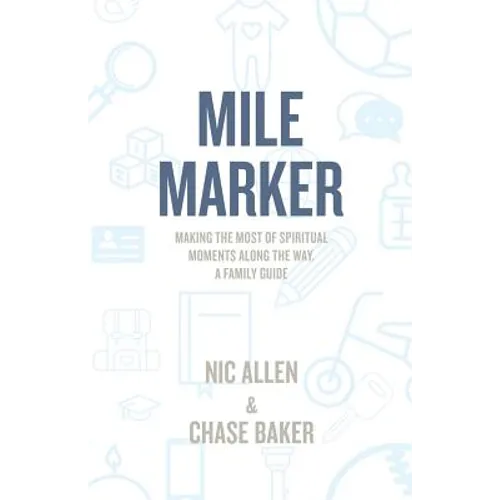 Mile Marker: Making the Most of Spiritual Moments Along the Way. a Family Guide - Paperback