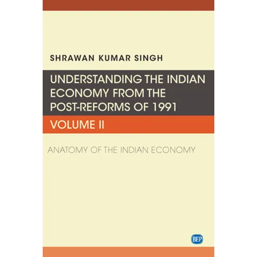 Understanding the Indian Economy from the Post-Reforms of 1991, Volume II: Anatomy of the Indian Economy - Paperback