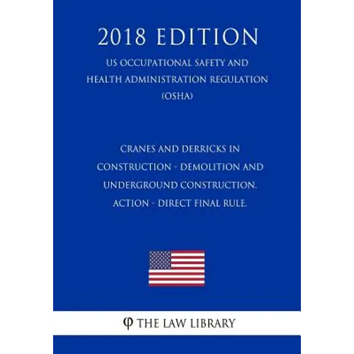 Cranes and Derricks in Construction - Demolition and Underground Construction. ACTION - Direct final rule. (US Occupational Safety and Health Administ - Paperback