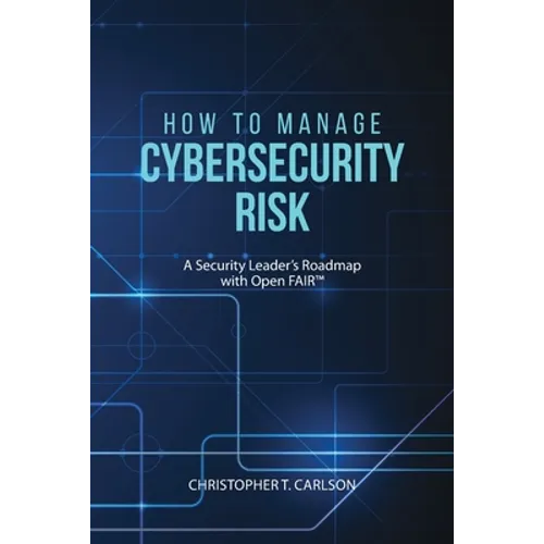 How to Manage Cybersecurity Risk: A Security Leader's Roadmap with Open FAIR - Paperback