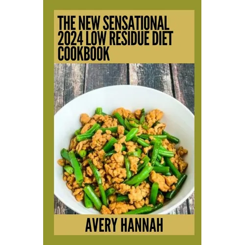 The New Sensational 2024 Low Residue Diet Cookbook: Essential Guide With 100+ Healthy Recipes - Paperback