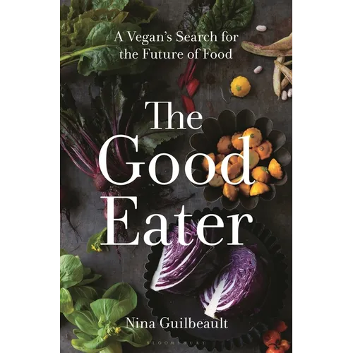 The Good Eater: A Vegan's Search for the Future of Food - Hardcover