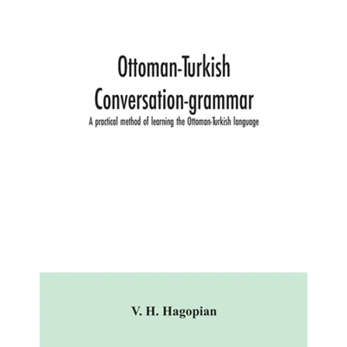 Ottoman-Turkish conversation-grammar; a practical method of learning the Ottoman-Turkish language - Paperback
