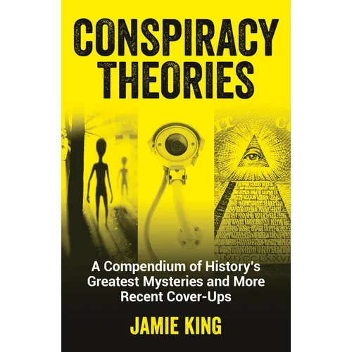 Conspiracy Theories: A Compendium of History's Greatest Mysteries and More Recent Cover-Ups - Paperback