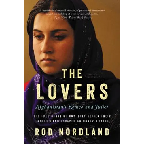 The Lovers: Afghanistan's Romeo and Juliet, the True Story of How They Defied Their Families and Escaped an Honor Killing - Paperback