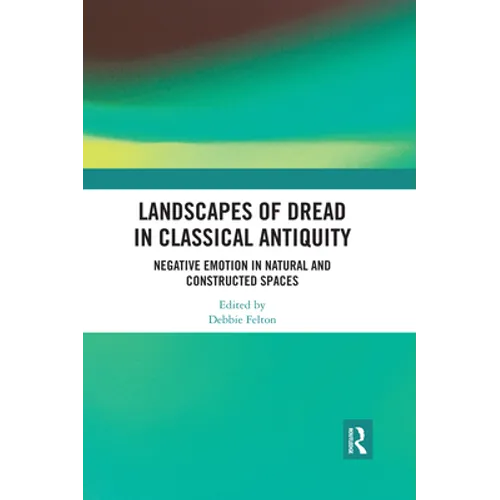 Landscapes of Dread in Classical Antiquity: Negative Emotion in Natural and Constructed Spaces - Paperback