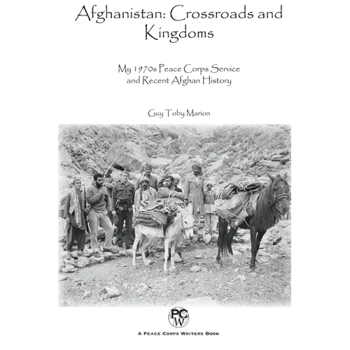 Afghanistan: Crossroads and Kingdoms: My 1970s Peace Corps Service and Recent Afghan History - Paperback