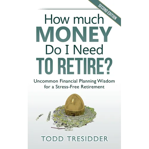 How Much Money Do I Need to Retire?: Uncommon Financial Planning Wisdom for a Stress-Free Retirement - Paperback