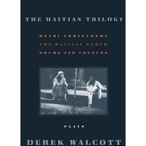 The Haitian Trilogy: Plays: Henri Christophe, Drums and Colours, and the Haytian Earth - Paperback