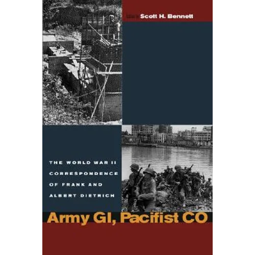 Army Gi, Pacifist Co: The World War II Letters of Frank Dietrich and Albert Dietrich - Hardcover