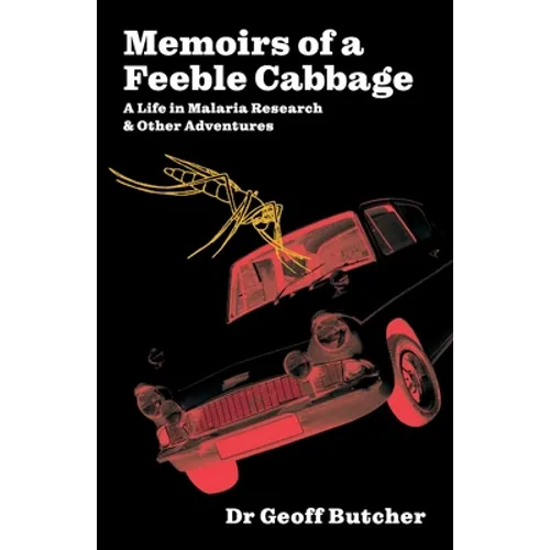 Memoirs of a Feeble Cabbage: Memoirs of a life in malaria research and other adventures - Paperback