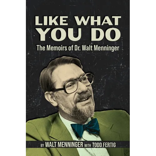 Like What You Do: The Memoirs of Dr. Walt Menninger - Paperback