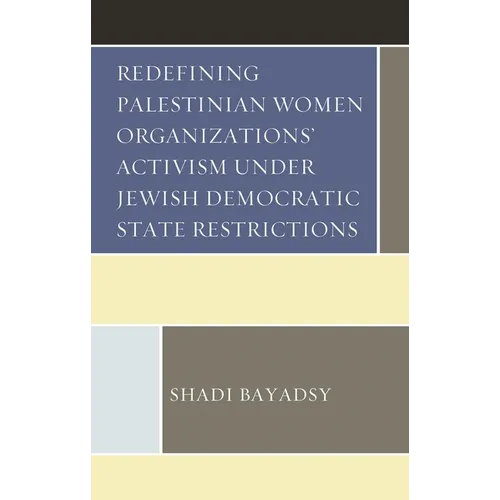 Redefining Palestinian Women Organizations' Activism under Jewish Democratic State Restrictions - Hardcover