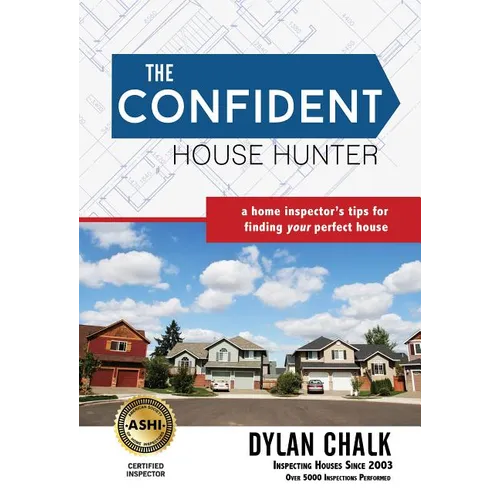The Confident House Hunter: A Home Inspector's Tips for Finding Your Perfect House - Paperback