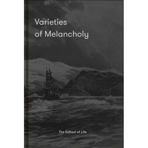 Varieties of Melancholy: A Hopeful Guide to Our Somber Moods - Hardcover