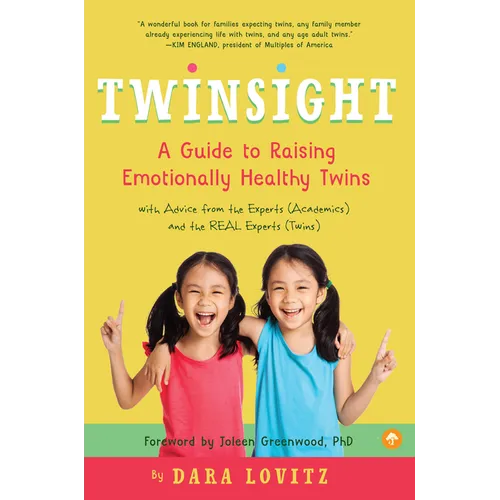 Twinsight: A Guide to Raising Emotionally Healthy Twins with Advice from the Experts (Academics) and the Real Experts (Twins) - Paperback