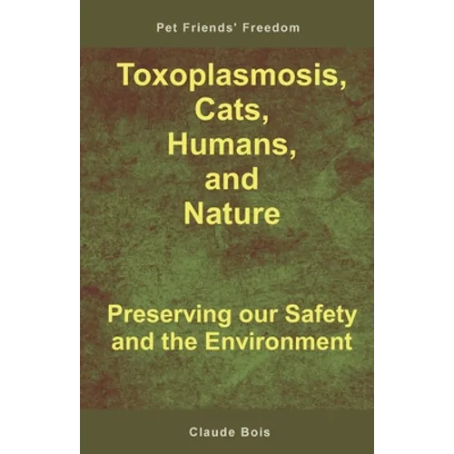 Toxoplasmosis, Cats, Humans, and Nature: Preserving our Safety and the Environment - Paperback