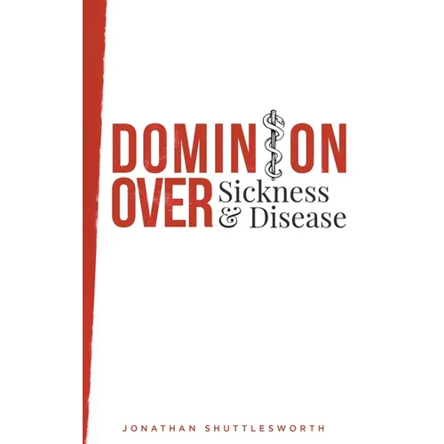 Dominion Over Sickness and Disease - Paperback