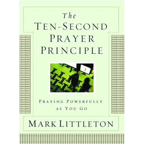 The Ten-Second Prayer Principle: Praying Powerfully as You Go - Paperback