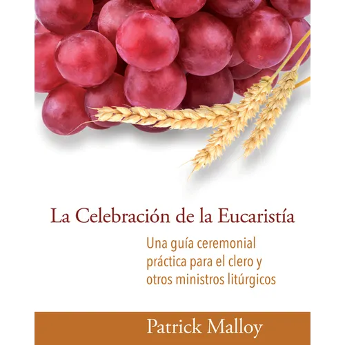 La Celebración de la Eucaristía: Una Guía Ceremonial Práctica Para El Clero Y Otros Ministros Litúrgicos - Paperback