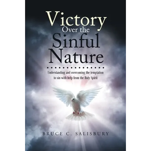 Victory Over the Sinful Nature: Understanding and overcoming the temptation to sin with help from the Holy Spirit - Paperback
