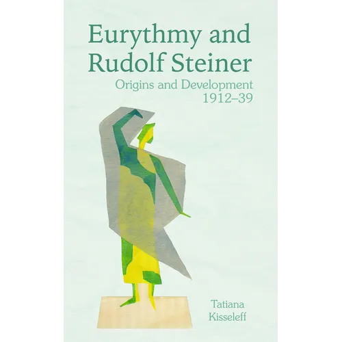 Eurythmy and Rudolf Steiner: Origins and Development 1912-39 - Paperback