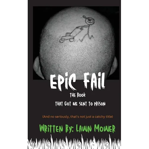 Epic Fail: The Book That Got Me Sent to Prison - Paperback